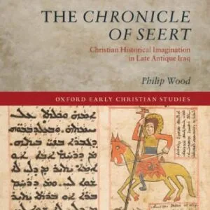 خرید و دانلود نسخه کامل کتاب The Chronicle of Seert: Christian Historical Imagination in Late Antique Iraq