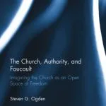 خرید و دانلود نسخه کامل کتاب The Church, Authority, and Foucault: Imagining the Church as an Open Space of Freedom