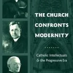 خرید و دانلود نسخه کامل کتاب The Church Confronts Modernity: Catholic Intellectuals and the Progressive Era (Religion and American Culture)