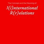 خرید و دانلود نسخه کامل کتاب The Concept and the Meaning of I(i)nternational R(r)elations