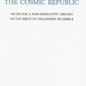 خرید و دانلود نسخه کامل کتاب The Cosmic Republic: Notes for a Non-Peripatetic History of the Birth of Philosophy in Greece