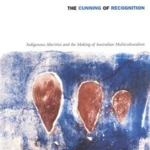خرید و دانلود نسخه کامل کتاب The Cunning of Recognition: Indigenous Alterities and the Making of Australian Multiculturalism