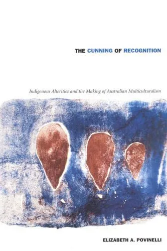 خرید و دانلود نسخه کامل کتاب The Cunning of Recognition: Indigenous Alterities and the Making of Australian Multiculturalism_68e4f632d7dc6.jpeg خرید و دانلود نسخه کامل کتاب The Cunning of Recognition: Indigenous Alterities and the Making of Australian Multiculturalism