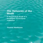 خرید و دانلود نسخه کامل کتاب The Defences of the Weak: A Sociological Study of a Norwegian Correctional Institution