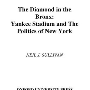 خرید و دانلود نسخه کامل کتاب The Diamond in the Bronx: Yankee Stadium and the Politics of New York