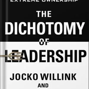 خرید و دانلود نسخه کامل کتاب The Dichotomy of Leadership: Balancing the Challenges of Extreme Ownership to Lead and Win by Jocko Willink PDF
