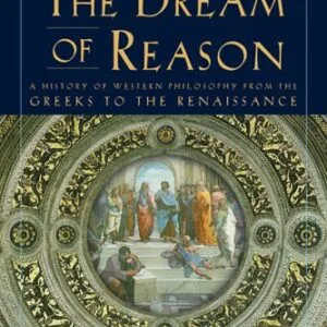 خرید و دانلود نسخه کامل کتاب The Dream of Reason: A History of Western Philosophy from the Greeks to the Renaissance (New Edition)