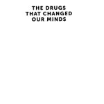 خرید و دانلود نسخه کامل کتاب The Drugs That Changed Our Minds: The History of Psychiatry in Ten Treatments