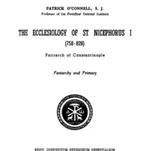 خرید و دانلود نسخه کامل کتاب The ecclesiology of St. Nicephorus I (758-828), Patriarch of Constantinople: pentarchy and primacy (Orientalia Christiana Analecta 194)