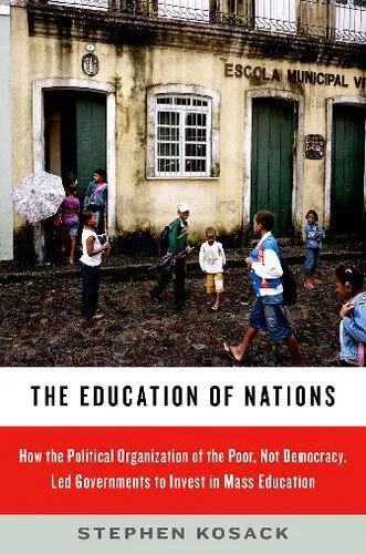 خرید و دانلود نسخه کامل کتاب The Education of Nations: How the Political Organization of the Poor, Not Democracy, Led Governments to Invest in Mass Education_68e395019fa9f.jpeg خرید و دانلود نسخه کامل کتاب The Education of Nations: How the Political Organization of the Poor, Not Democracy, Led Governments to Invest in Mass Education