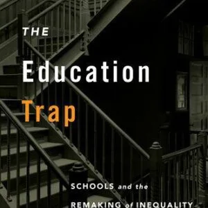 خرید و دانلود نسخه کامل کتاب The Education Trap: Schools and the Remaking of Inequality in Boston