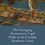 خرید و دانلود نسخه کامل کتاب The Emerging Autonomous Legal Order of the Eurasian Economic Union