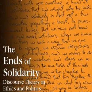 خرید و دانلود نسخه کامل کتاب The Ends of Solidarity: Discourse Theory in Ethics and Politics