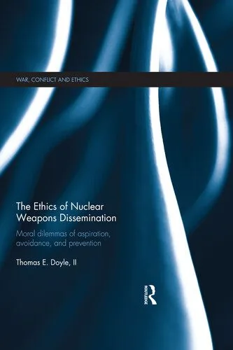 خرید و دانلود نسخه کامل کتاب The Ethics of Nuclear Weapons Dissemination: Moral Dilemmas of Aspiration, Avoidance and Prevention_68fb395497c9f.jpeg خرید و دانلود نسخه کامل کتاب The Ethics of Nuclear Weapons Dissemination: Moral Dilemmas of Aspiration, Avoidance and Prevention