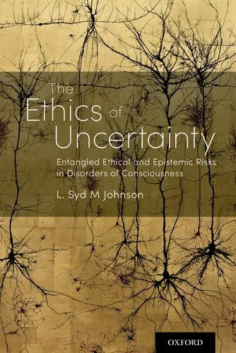 خرید و دانلود نسخه کامل کتاب The Ethics of Uncertainty: Entangled Ethical and Epistemic Risks in Disorders of Consciousness_68fbd55fe54c5.jpeg خرید و دانلود نسخه کامل کتاب The Ethics of Uncertainty: Entangled Ethical and Epistemic Risks in Disorders of Consciousness
