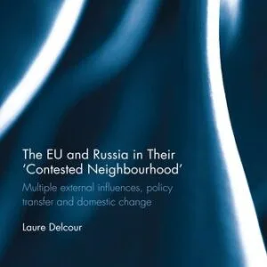 خرید و دانلود نسخه کامل کتاب The Eu and Russia in Their ‘Contested Neighbourhood’: Multiple External Influences, Policy Transfer and Domestic Change