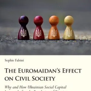 خرید و دانلود نسخه کامل کتاب The Euromaidan’s Effect on Civil Society: Why and How Ukrainian Social Capital Increased After the Revolution of Dignity
