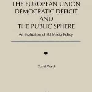 خرید و دانلود نسخه کامل کتاب The European Union Democratic Deficit and the Public Sphere: An Evaluation of Eu Media Policy (Informatization Developments and the Public Sector, 8)