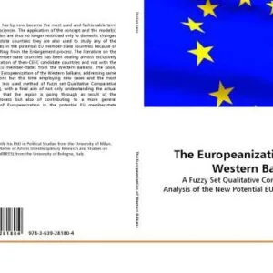 خرید و دانلود نسخه کامل کتاب The Europeanization of the Western Balkans: A Fuzzy Set Qualitative Comparative Analysis of the New Potential EU Member States