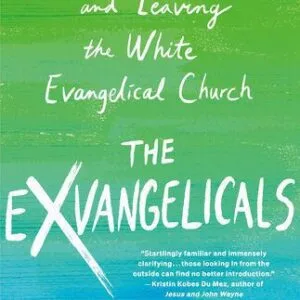 خرید و دانلود نسخه کامل کتاب The Exvangelicals: Loving, Living, and Leaving the White Evangelical Church