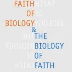 خرید و دانلود نسخه کامل کتاب The Faith of Biology and the Biology of Faith: Order, Meaning, and Free Will in Modern Medical Science
