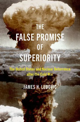 خرید و دانلود نسخه کامل کتاب The False Promise of Superiority: The United States and Nuclear Deterrence after the Cold War_68f67a5860b26.jpeg خرید و دانلود نسخه کامل کتاب The False Promise of Superiority: The United States and Nuclear Deterrence after the Cold War
