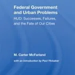 خرید و دانلود نسخه کامل کتاب The Federal Government and Urban Problems: Hud: Successes, Failures, and the Fate of Our Cities