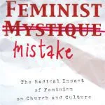 خرید و دانلود نسخه کامل کتاب The Feminist Mistake: The Radical Impact of Feminism on Church and Culture