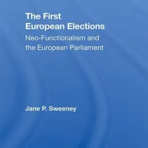 خرید و دانلود نسخه کامل کتاب The First European Elections: Neo-Functionalism and the European Parliament