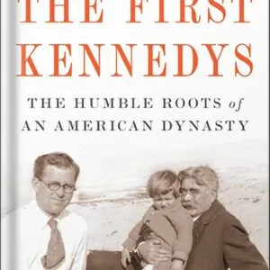 خرید و دانلود نسخه کامل کتاب The First Kennedys: The Humble Roots of an American Dynasty by Neal Thompson PDF
