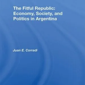 خرید و دانلود نسخه کامل کتاب The Fitful Republic: Economy, Society, and Politics in Argentina