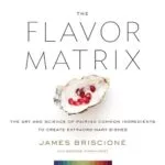 خرید و دانلود نسخه کامل کتاب The Flavor Matrix: The Art and Science of Pairing Common Ingredients to Create Extraordinary Dishes