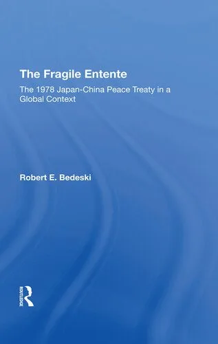 خرید و دانلود نسخه کامل کتاب The Fragile Entente: The 1978 Japan-China Peace Treaty in a Global Context_68f6b1b3066f8.jpeg خرید و دانلود نسخه کامل کتاب The Fragile Entente: The 1978 Japan-China Peace Treaty in a Global Context