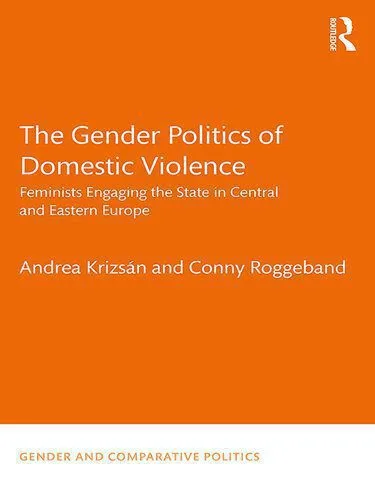 خرید و دانلود نسخه کامل کتاب The Gender Politics of Domestic Violence: Feminists Engaging the State in Central and Eastern Europe_68e8114546756.jpeg خرید و دانلود نسخه کامل کتاب The Gender Politics of Domestic Violence: Feminists Engaging the State in Central and Eastern Europe