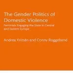 خرید و دانلود نسخه کامل کتاب The Gender Politics of Domestic Violence: Feminists Engaging the State in Central and Eastern Europe
