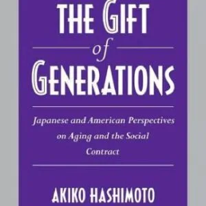 خرید و دانلود نسخه کامل کتاب The Gift of Generations: Japanese and American Perspectives on Aging and the Social Contract