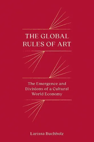 خرید و دانلود نسخه کامل کتاب The Global Rules of Art: The Emergence and Divisions of a Cultural World Economy_68f842a09bc13.jpeg خرید و دانلود نسخه کامل کتاب The Global Rules of Art: The Emergence and Divisions of a Cultural World Economy