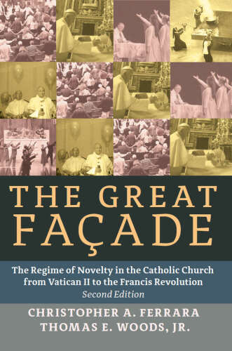 خرید و دانلود نسخه کامل کتاب The Great Façade: The Regime of Novelty in the Catholic Church_68dfd94941bf2.jpeg خرید و دانلود نسخه کامل کتاب The Great Façade: The Regime of Novelty in the Catholic Church
