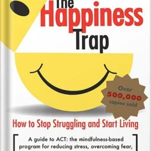 خرید و دانلود نسخه کامل کتاب The Happiness Trap: How to Stop Struggling and Start Living: A Guide to ACT 2nd edition by Russ Harris