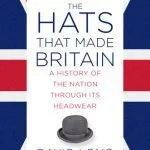 خرید و دانلود نسخه کامل کتاب The Hats that Made Britain: A History of the Nation Through Its Headwear