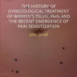 خرید و دانلود نسخه کامل کتاب 
The History of Gynecological Treatment of Women's Pelvic Pain and the Recent Emergence of Pain Sensitization سورنا بوک