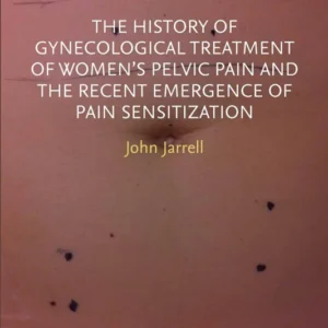 خرید و دانلود نسخه کامل کتاب 
The History of Gynecological Treatment of Women's Pelvic Pain and the Recent Emergence of Pain Sensitization سورنا بوک