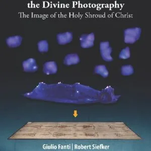 خرید و دانلود نسخه کامل کتاب The Holy Fire and the Divine Photography: The Image of the Holy Shroud of Christ