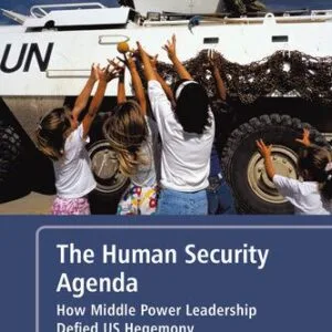 خرید و دانلود نسخه کامل کتاب The Human Security Agenda: How Middle Power Leadership Defied U.S. Hegemony