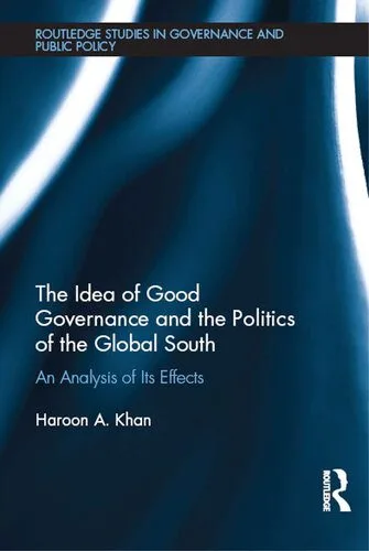 خرید و دانلود نسخه کامل کتاب The Idea of Good Governance and the Politics of the Global South: An Analysis of Its Effects_68e80c9271f28.jpeg خرید و دانلود نسخه کامل کتاب The Idea of Good Governance and the Politics of the Global South: An Analysis of Its Effects