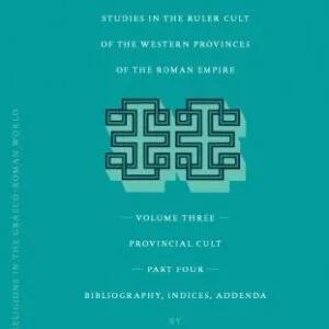 خرید و دانلود نسخه کامل کتاب The Imperial Cult in the Latin West: Studies in the Ruler Cult of the Western Provinces of the Roman Empire. Volume III: Provincial Cult. Part 4: Bibliography, Indices, Addenda