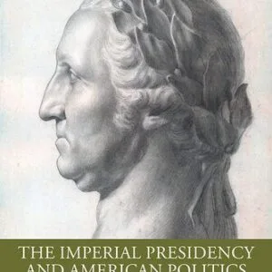 خرید و دانلود نسخه کامل کتاب The Imperial Presidency and American Politics: Governance by Edicts and Coups