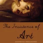 خرید و دانلود نسخه کامل کتاب The Insistence of Art: Aesthetic Philosophy after Early Modernity