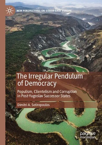 خرید و دانلود نسخه کامل کتاب The Irregular Pendulum of Democracy: Populism, Clientelism and Corruption in Post-Yugoslav Successor States_68e6f98238013.jpeg خرید و دانلود نسخه کامل کتاب The Irregular Pendulum of Democracy: Populism, Clientelism and Corruption in Post-Yugoslav Successor States