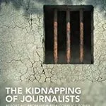 خرید و دانلود نسخه کامل کتاب The Kidnapping of Journalists: Reporting From High-Risk Conflict Zones
